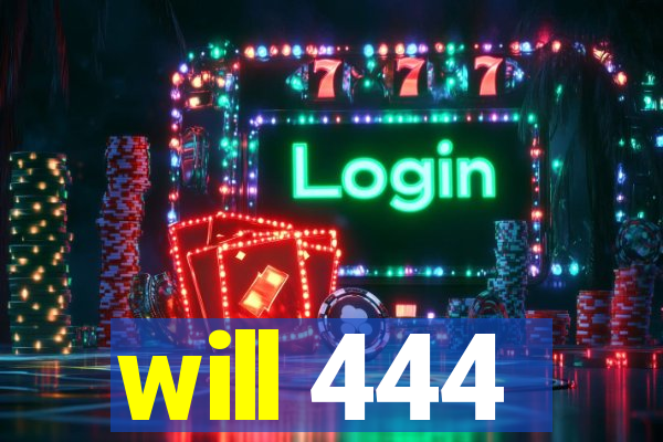 will 444